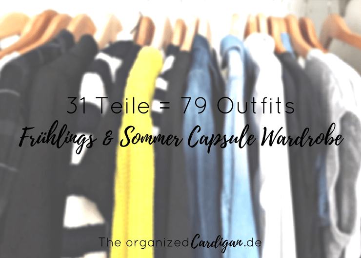 Frühlings und Sommer Capsule Garderobe - Mit 31 Teilen zu 79 Outfits. Mini-Garderobe mit Maxi-Wirkung